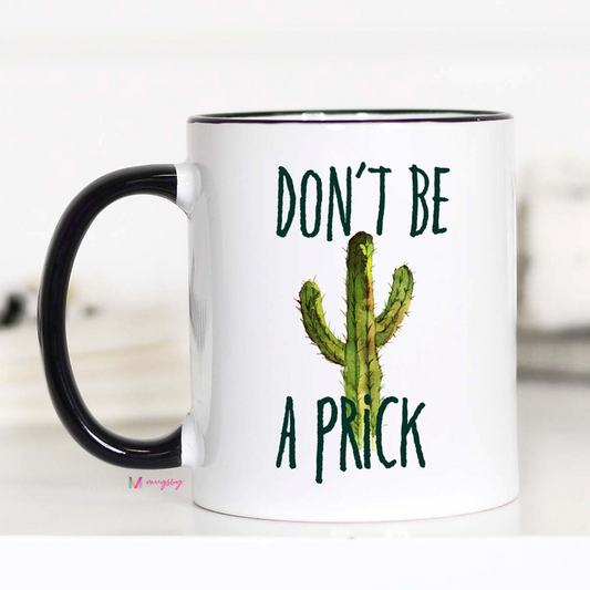 Don't be a Prick Coffee Mug