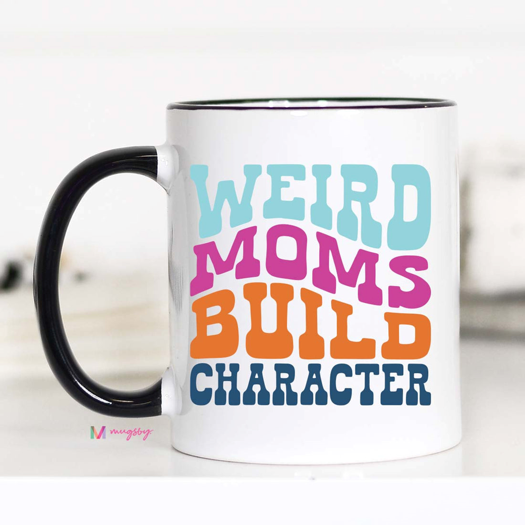 Weird Moms Build Character Coffee Mug